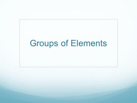 Groups of Elements. Group 1: Alkali Metals 1 – valence electron (+) positive 1 ion Found in nature as compounds Obtained from reduction of fused salts.