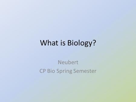 What is Biology? Neubert CP Bio Spring Semester. In your journals copy the following Student Learning Map (SLM) UEQ: What is Biology? How is biology studied?