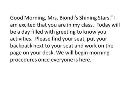 Good Morning, Mrs. Biondi’s Shining Stars.” I am excited that you are in my class. Today will be a day filled with greeting to know you activities. Please.