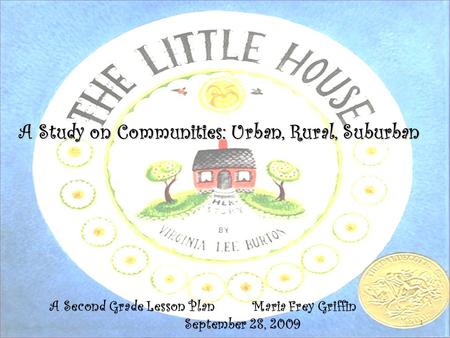 1 A Study on Communities: Urban, Rural, Suburban A Second Grade Lesson PlanMaria Frey Griffin September 28, 2009.