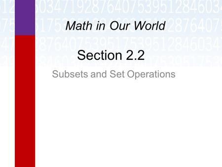 Section 2.2 Subsets and Set Operations Math in Our World.