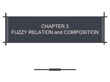 CHAPTER 3 FUZZY RELATION and COMPOSITION. 3.1 Crisp relation 3.1.1 Product set Definition (Product set) Let A and B be two non-empty sets, the product.