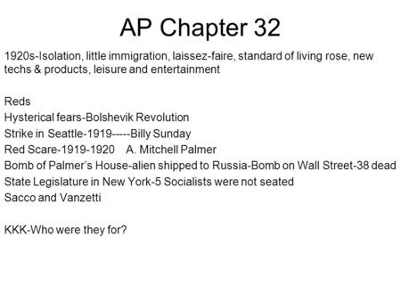 AP Chapter 32 1920s-Isolation, little immigration, laissez-faire, standard of living rose, new techs & products, leisure and entertainment Reds Hysterical.