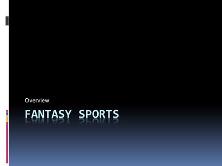 Overview. What is Fantasy Football?  Fantasy football allows fans to take an active, personal role in professional football  Increasing their enjoyment.