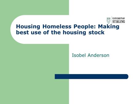 Housing Homeless People: Making best use of the housing stock Isobel Anderson.