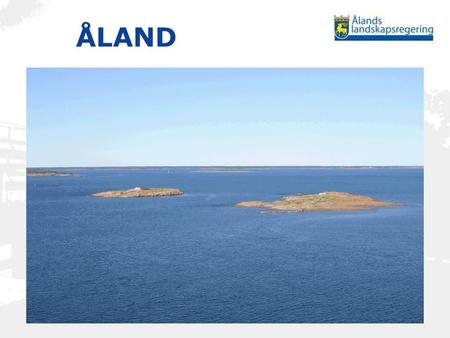 ÅLAND. 6,757 islands – of which 60 are inhabited ÅLAND.