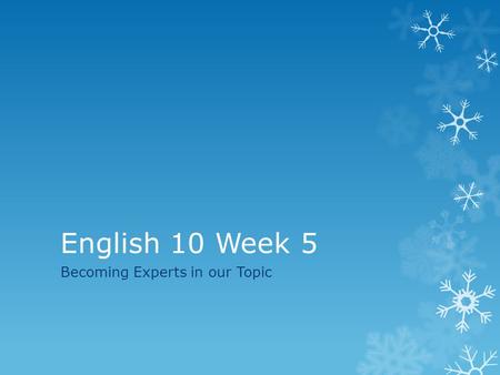 English 10 Week 5 Becoming Experts in our Topic. Eng. 10 DO NOW: 2/10/24 Name one source you found last week for your topic. (The source could give you.