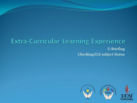 E-Briefing Checking ELE subject Status. “ECA Courses” is the summary of your ECA point for that particular subject, you can only take 1 ECA subject every.