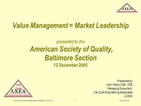  12/3/2005 20:50d:\value mgmt \ASQ value Meeting_Main Presentation_12 dec05.ppt1 Value Management = Market Leadership presented to the American Society.