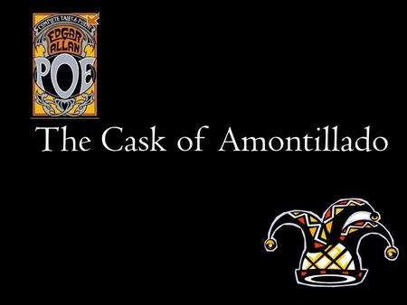 The Cask of Amontillado. Cask – a wooden container for wine.