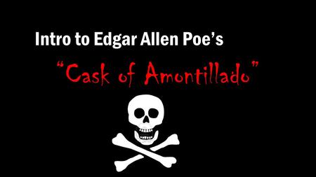 Intro to Edgar Allen Poe’s “Cask of Amontillado”.