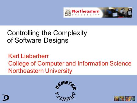 Controlling the Complexity of Software Designs Karl Lieberherr College of Computer and Information Science Northeastern University.