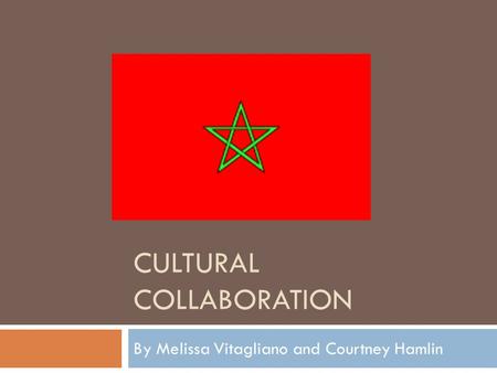 CULTURAL COLLABORATION By Melissa Vitagliano and Courtney Hamlin.