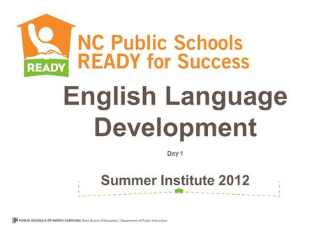 English Language Development Day 1 Summer Institute 2012.