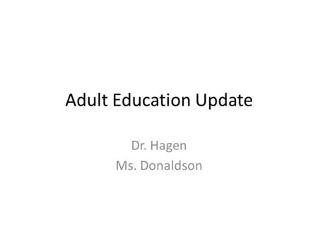 Adult Education Update Dr. Hagen Ms. Donaldson. Region 5 (state and federal funding) Indianapolis – Marion County Donut counties Regional Coordinator.