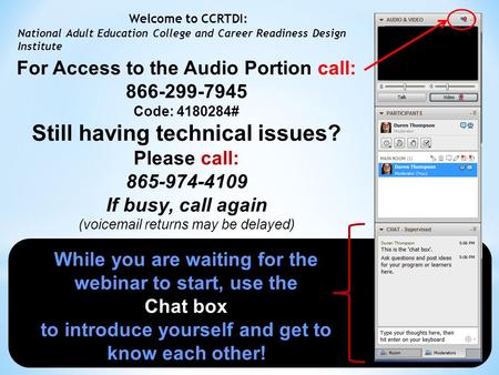 While you are waiting for the webinar to start, use the Chat box to introduce yourself and get to know each other! For Access to the Audio Portion call: