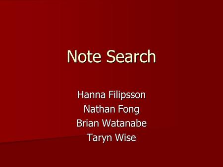 Note Search Hanna Filipsson Nathan Fong Brian Watanabe Taryn Wise.