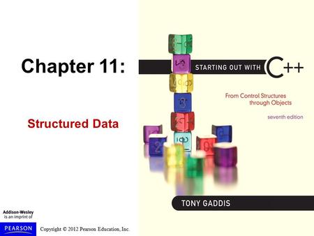 Copyright © 2012 Pearson Education, Inc. Chapter 11: Structured Data.