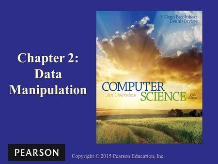 Copyright © 2015 Pearson Education, Inc. Chapter 2: Data Manipulation.