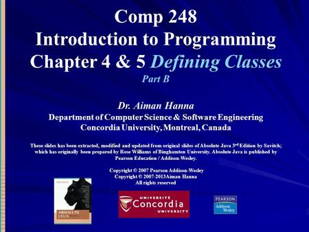 Comp 248 Introduction to Programming Chapter 4 & 5 Defining Classes Part B Dr. Aiman Hanna Department of Computer Science & Software Engineering Concordia.