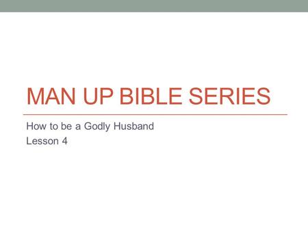 How to be a Godly Husband Lesson 4