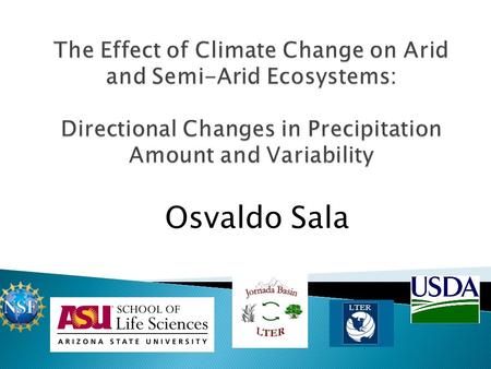 Osvaldo Sala. Projected Precipitation Change 1970-99 vs 2071-99 US National Climate Assessment 2014.