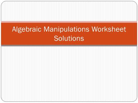 Algebraic Manipulations Worksheet Solutions. Q1Q2 Make x the subject of the given formula.