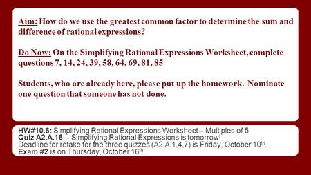 Aim: How do we use the greatest common factor to determine the sum and difference of rational expressions? Do Now: On the Simplifying Rational Expressions.