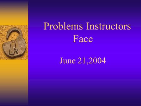 Problems Instructors Face June 21,2004. Unique Task Training and Job Assignments.