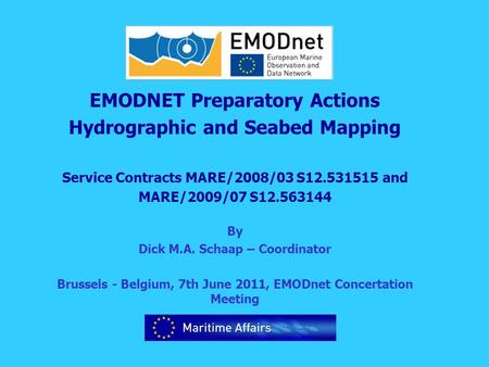 EMODNET Preparatory Actions Hydrographic and Seabed Mapping Service Contracts MARE/2008/03 S12.531515 and MARE/2009/07 S12.563144 By Dick M.A. Schaap –