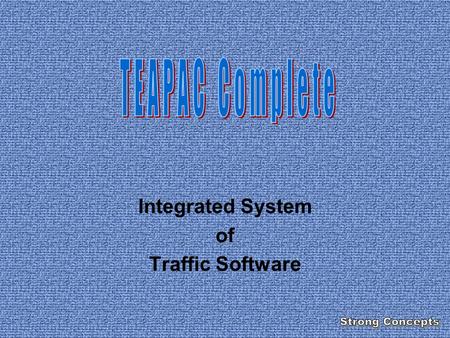 Integrated System of Traffic Software. TEAPAC Complete All applications built into one program Graphical network creation/editing Enhanced graphical output.