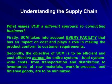 What makes SCM a different approach to conducting business? Firstly, SCM takes into account EVERY FACILITY that has an impact on cost and plays a role.