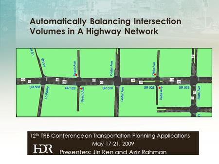 12 th TRB Conference on Transportation Planning Applications May 17-21, 2009 Presenters: Jin Ren and Aziz Rahman Automatically Balancing Intersection Volumes.