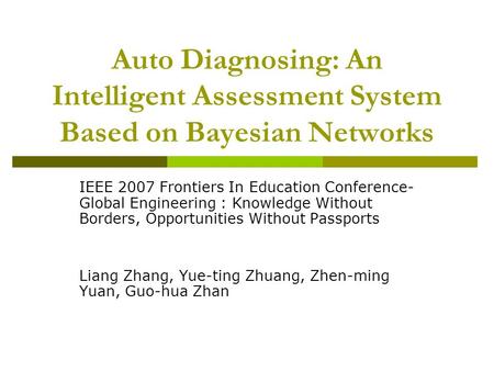 Auto Diagnosing: An Intelligent Assessment System Based on Bayesian Networks IEEE 2007 Frontiers In Education Conference- Global Engineering : Knowledge.