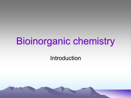 Bioinorganic chemistry Introduction. Bioinorganic chemistry as a highly interdisciplinary research field Inorganic chemistry biochemistry (micro-) biology.