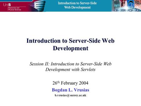 Introduction to Server-Side Web Development Introduction to Server-Side Web Development Session II: Introduction to Server-Side Web Development with Servlets.