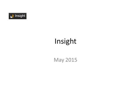 Insight May 2015. Using Insight How good are the results in my subject? Number of passes Number of A’s, B’s, C’s, D’s, N/A’s How do the results in my.