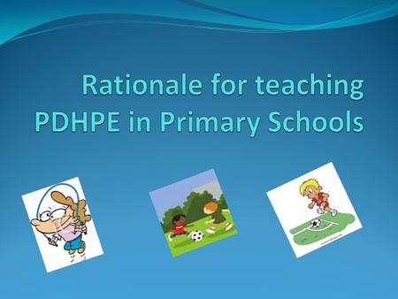 Whole Person Development “PDHPE is directly concerned with supporting the development of the student as a whole person. Its implementation has the potential.