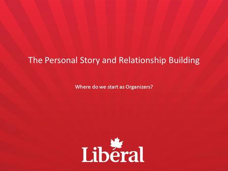 The Personal Story and Relationship Building Where do we start as Organizers?