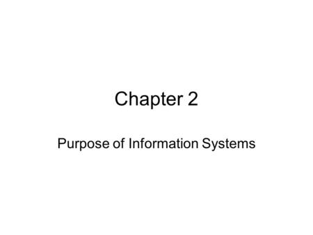 Chapter 2 Purpose of Information Systems. Agenda Information Systems Purposes Information Systems and Competitive Advantage Information Systems and Problem.