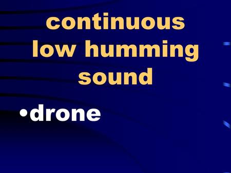 Continuous low humming sound drone. hate detest and abhor.