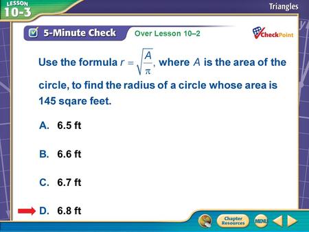 Over Lesson 10–2 A.A B.B C.C D.D 5-Minute Check 5 A.6.5 ft B.6.6 ft C.6.7 ft D.6.8 ft.