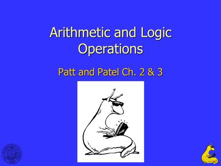 1 Arithmetic and Logic Operations Patt and Patel Ch. 2 & 3.