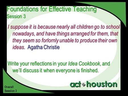 Foundations for Effective Teaching Session 3 I suppose it is because nearly all children go to school nowadays, and have things arranged for them, that.