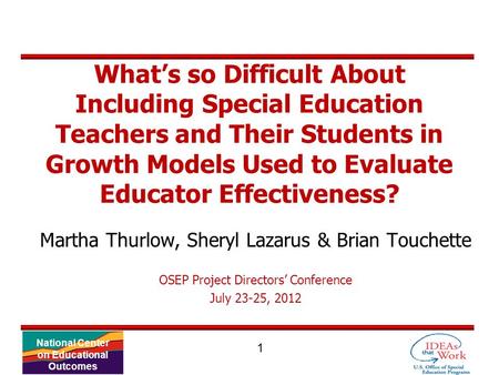 1 National Center on Educational Outcomes What’s so Difficult About Including Special Education Teachers and Their Students in Growth Models Used to Evaluate.