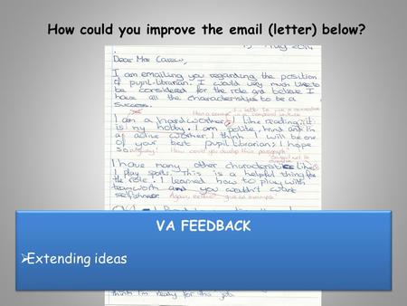 How could you improve the email (letter) below? VA FEEDBACK  Extending ideas VA FEEDBACK  Extending ideas.