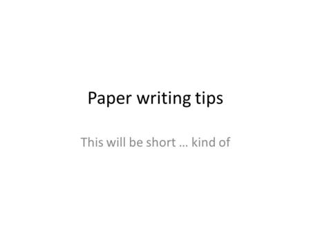 Paper writing tips This will be short … kind of How to use Word to build references For every fact you need to credit, you must use an in-text citation.