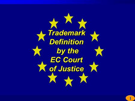 1 Trademark Definition by the EC Court of Justice Trademark Definition by the EC Court of Justice.