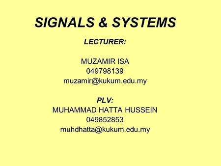 SIGNALS & SYSTEMS LECTURER: MUZAMIR ISA MUHAMMAD HATTA HUSSEIN