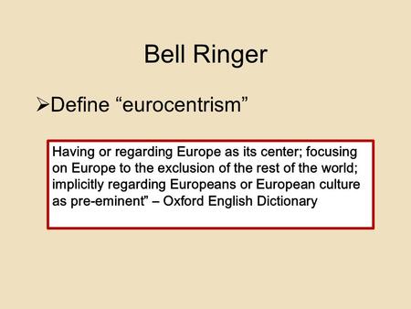 Bell Ringer Define “eurocentrism”